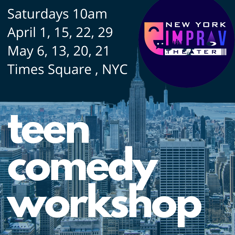 Teen Improv Comedy Class Saturdays 10am April 1-May 27, Performance Showcase, Times Square NYC